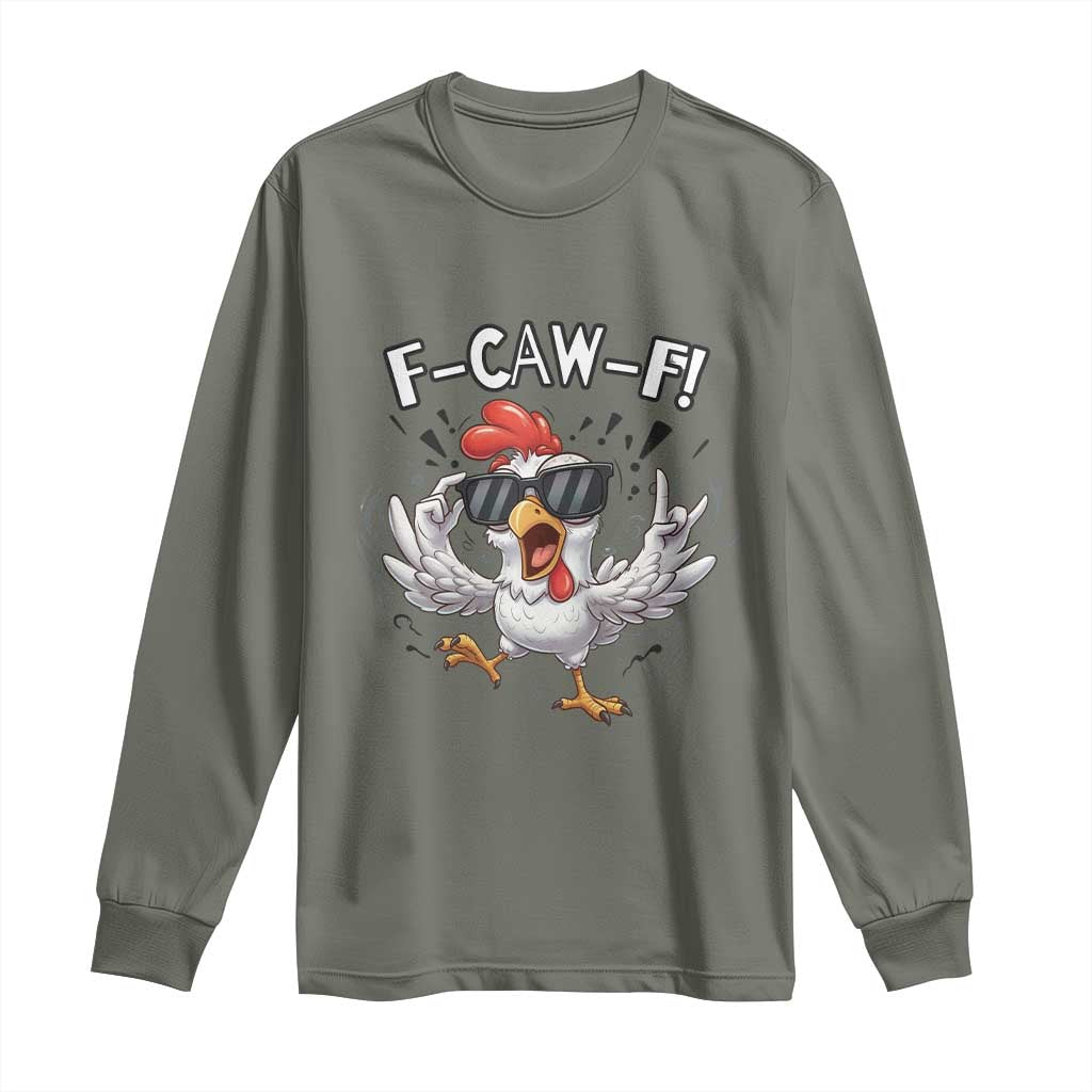 Funny F Caw F Chicken Sarcastic Joke Gift Long Sleeve Shirt TS12 Military Green Print Your Wear