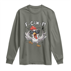 Funny F Caw F Chicken Sarcastic Joke Gift Long Sleeve Shirt TS12 Military Green Print Your Wear