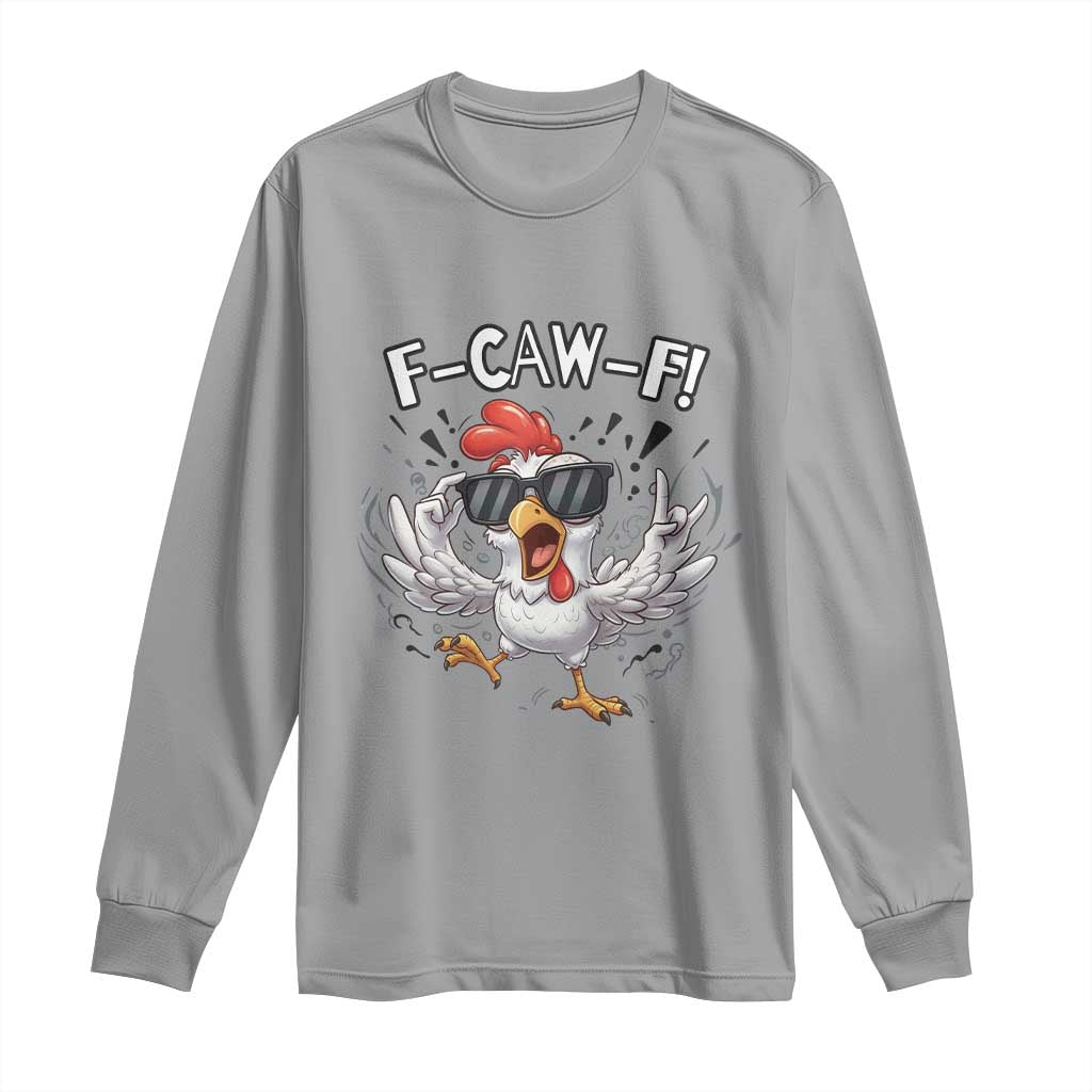 Funny F Caw F Chicken Sarcastic Joke Gift Long Sleeve Shirt TS12 Sport Gray Print Your Wear