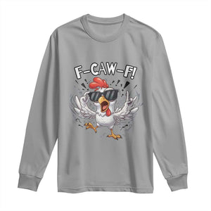 Funny F Caw F Chicken Sarcastic Joke Gift Long Sleeve Shirt TS12 Sport Gray Print Your Wear