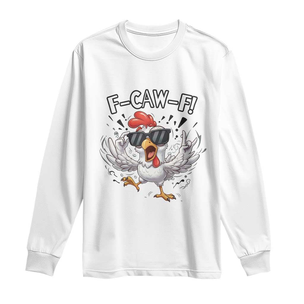 Funny F Caw F Chicken Sarcastic Joke Gift Long Sleeve Shirt TS12 White Print Your Wear