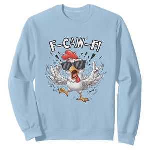 Funny F Caw F Chicken Sarcastic Joke Gift Sweatshirt TS12 Light Blue Print Your Wear