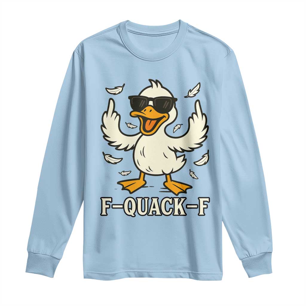 Funny F Quack F Silly Duck Sarcastic Joke Gift Long Sleeve Shirt TS12 Light Blue Print Your Wear