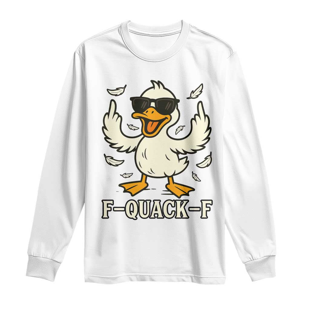 Funny F Quack F Silly Duck Sarcastic Joke Gift Long Sleeve Shirt TS12 White Print Your Wear