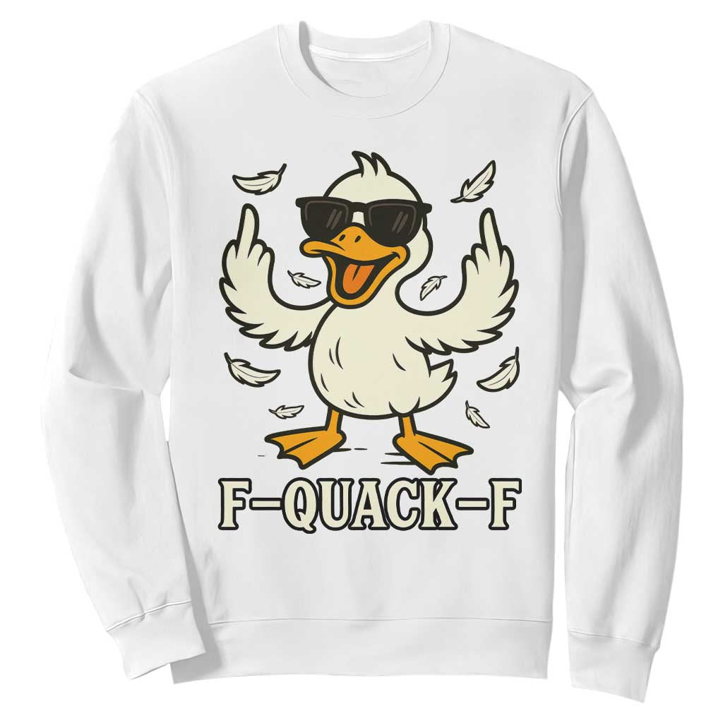 Funny F Quack F Silly Duck Sarcastic Joke Gift Sweatshirt TS12 White Print Your Wear
