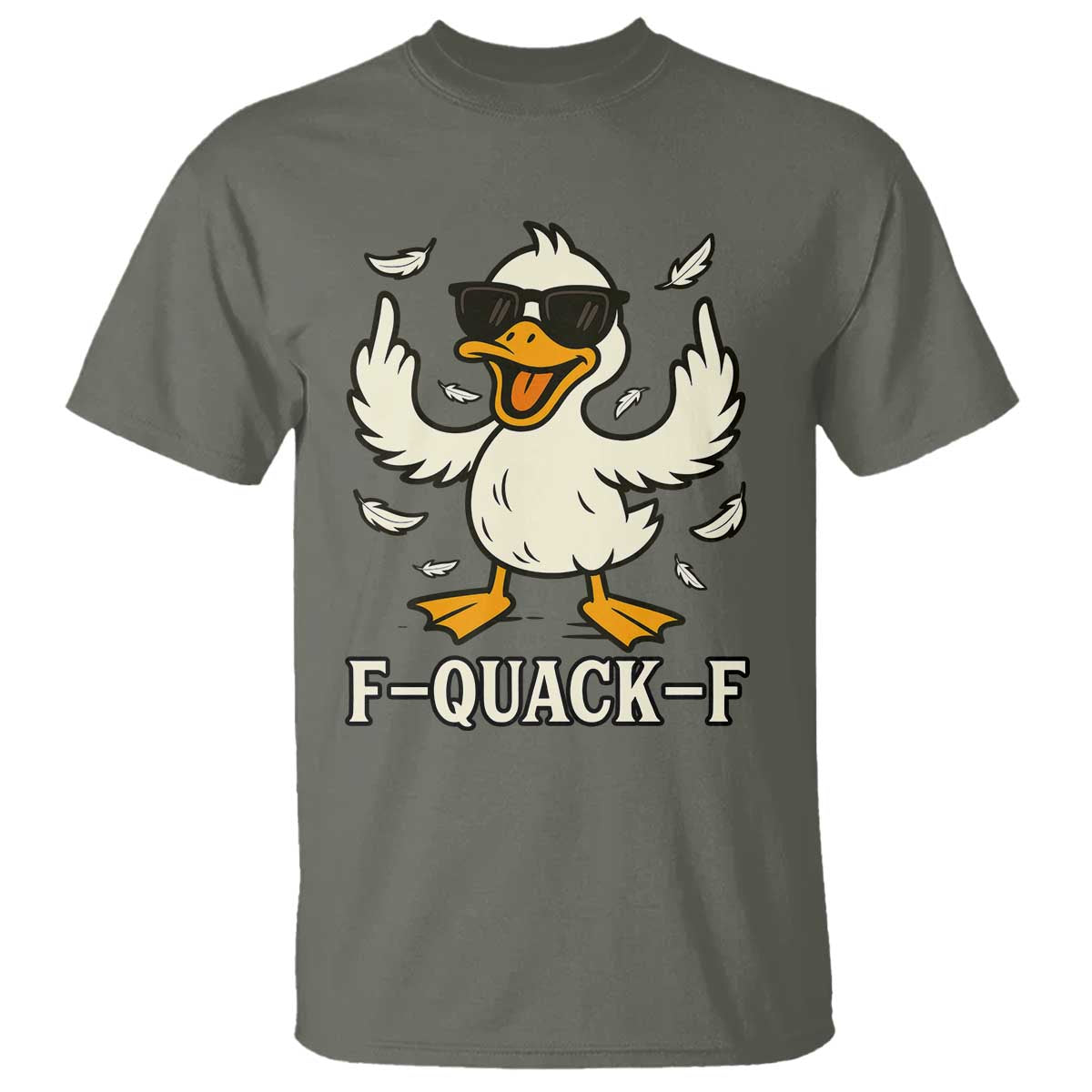 Funny F Quack F Silly Duck Sarcastic Joke Gift T Shirt TS12 Military Green Print Your Wear