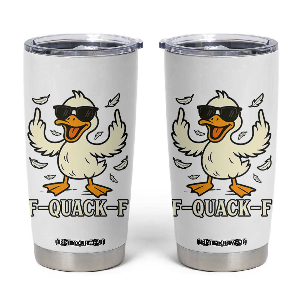 Funny F Quack F Silly Duck Sarcastic Joke Gift Tumbler Cup TS12 White Print Your Wear