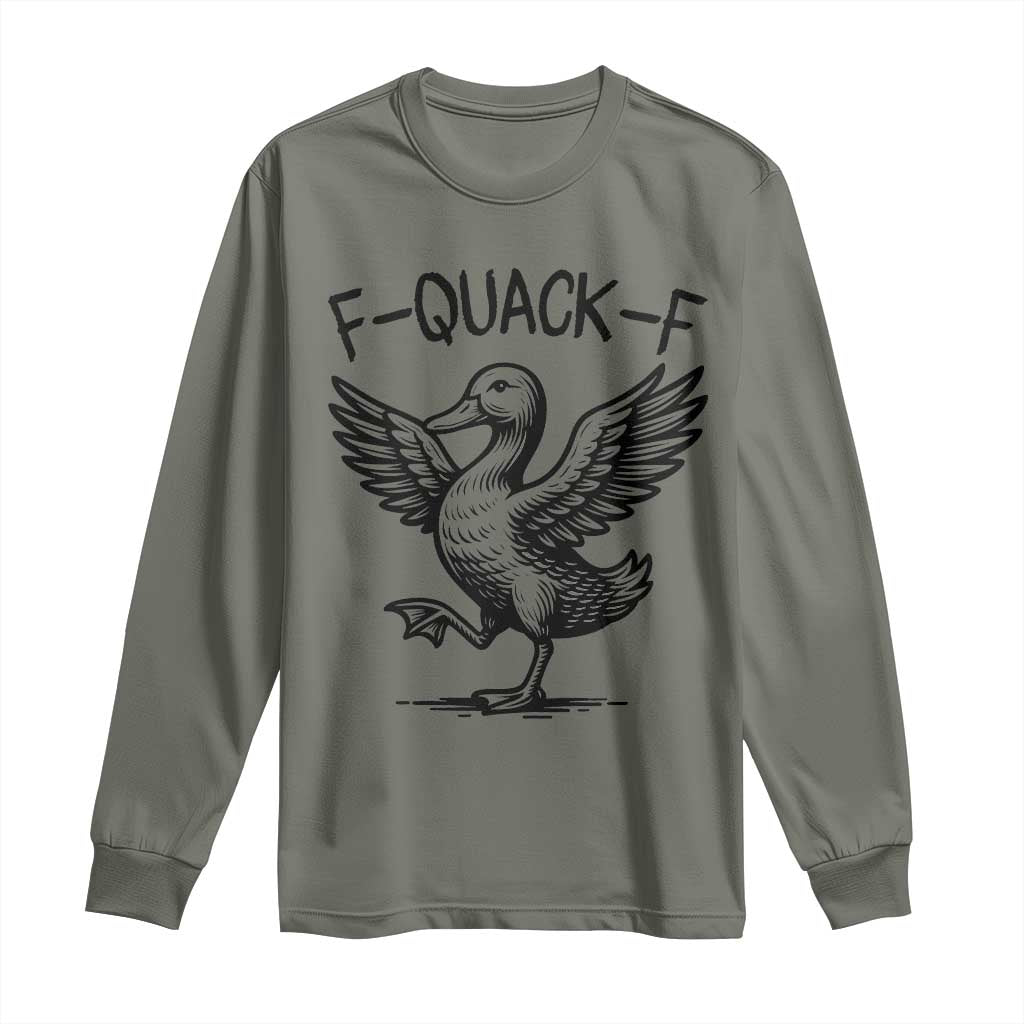 Funny F Quack F Duck Lover Sarcastic Joke Gift Long Sleeve Shirt TS12 Military Green Print Your Wear