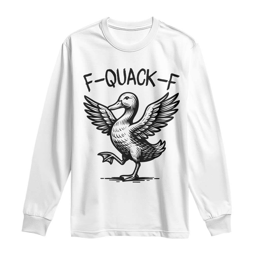 Funny F Quack F Duck Lover Sarcastic Joke Gift Long Sleeve Shirt TS12 White Print Your Wear