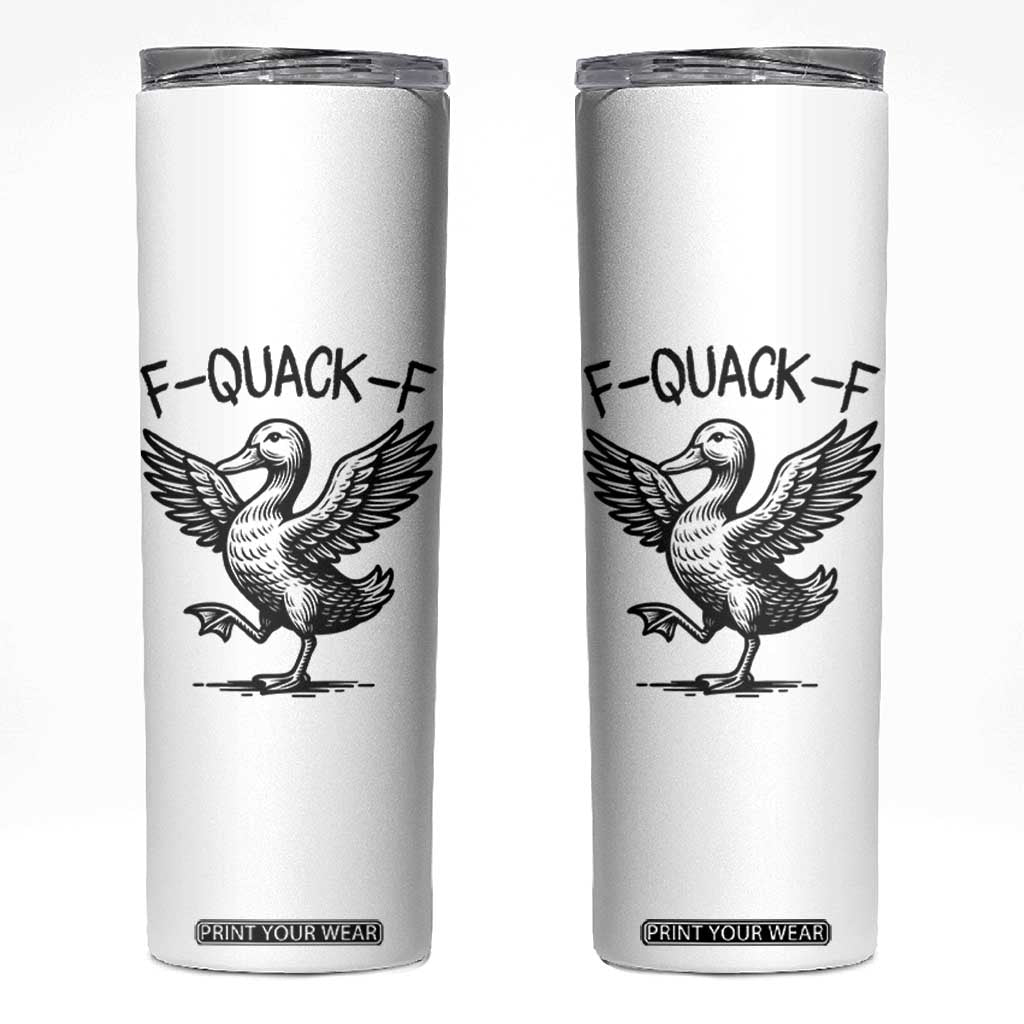 Funny F Quack F Duck Lover Sarcastic Joke Gift Skinny Tumbler TS12 White Print Your Wear