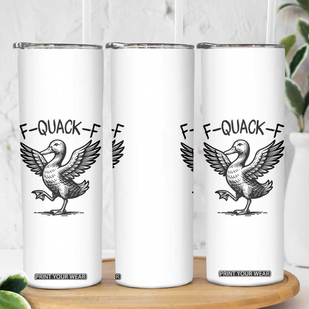 Funny F Quack F Duck Lover Sarcastic Joke Gift Skinny Tumbler TS12 Print Your Wear