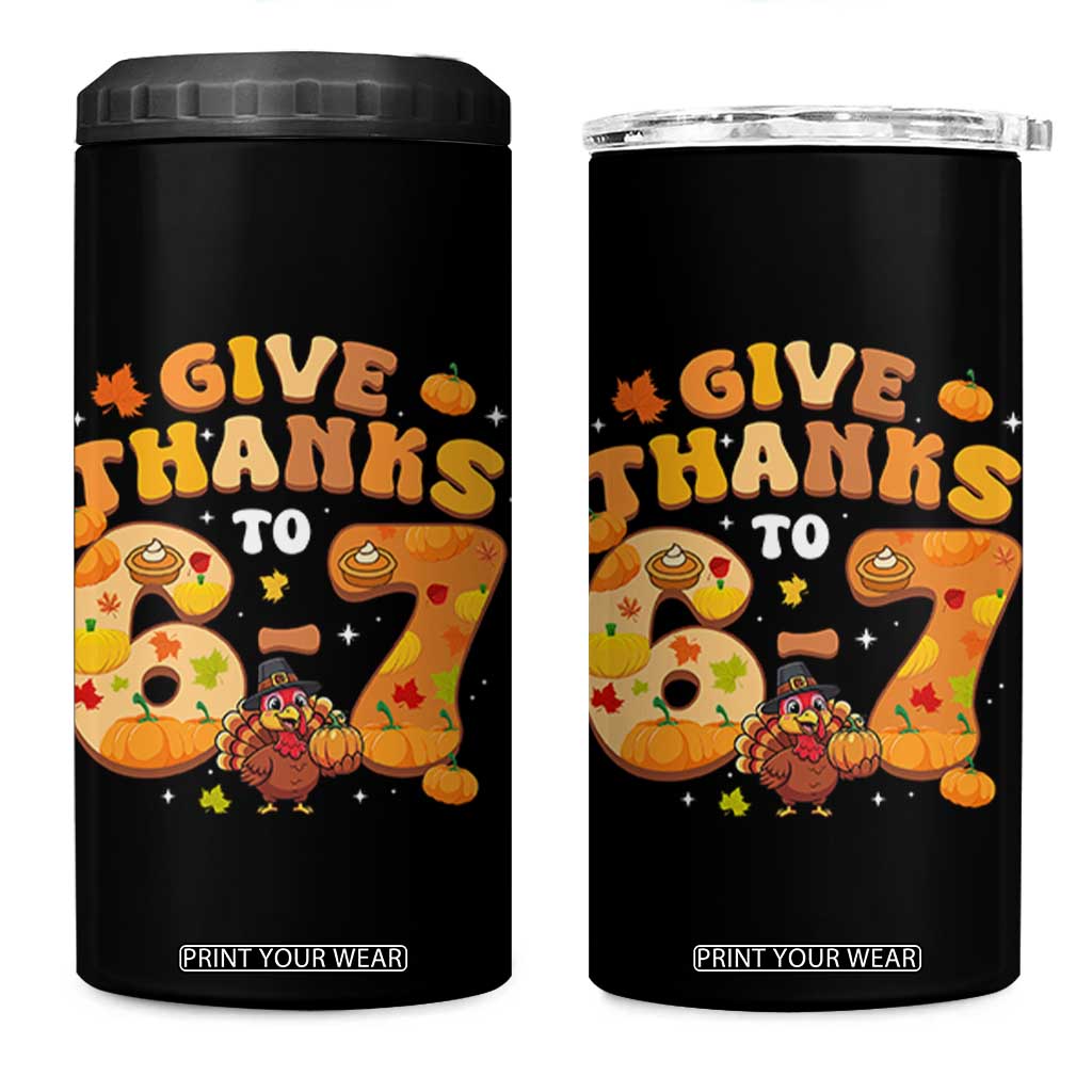 Give Thanks To 67 4 in 1 Can Cooler Tumbler Funny Brainrot Six Seven Meme Thanksgiving Gift TS12 One Size: 16 oz Black Print Your Wear