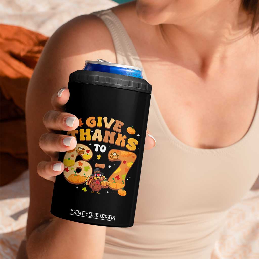 Give Thanks To 67 4 in 1 Can Cooler Tumbler Funny Brainrot Six Seven Meme Thanksgiving Gift TS12 Print Your Wear