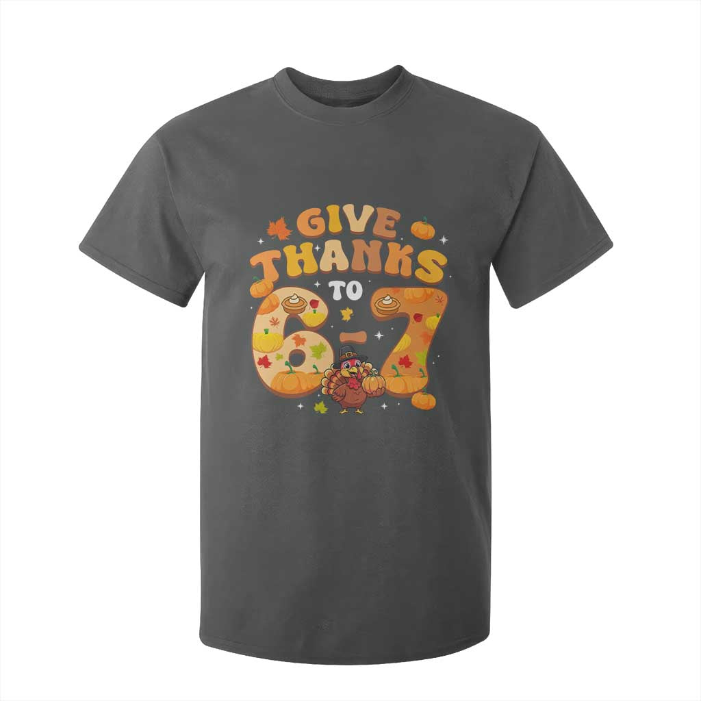 Give Thanks To 67 T Shirt For Kid Funny Brainrot Six Seven Meme Thanksgiving Gift TS12 Dark Heather Print Your Wear
