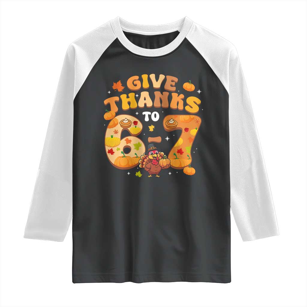 Give Thanks To 67 Raglan Shirt Funny Brainrot Six Seven Meme Thanksgiving Gift TS12 Black White Print Your Wear