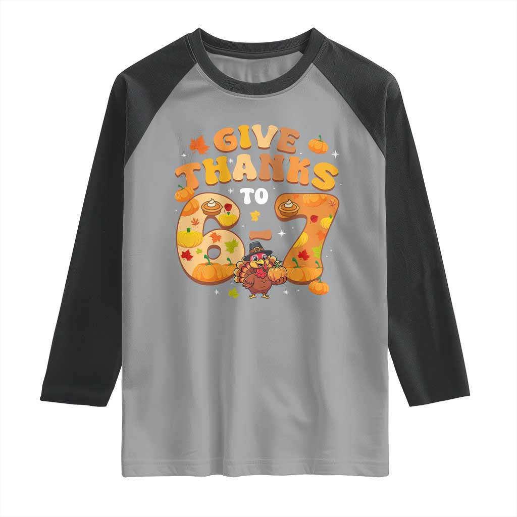Give Thanks To 67 Raglan Shirt Funny Brainrot Six Seven Meme Thanksgiving Gift TS12 Sport Gray Black Print Your Wear