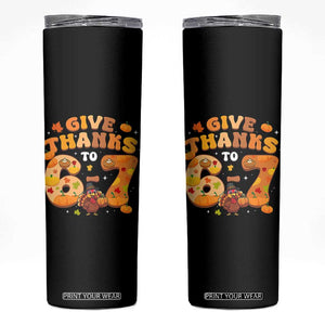 Give Thanks To 67 Skinny Tumbler Funny Brainrot Six Seven Meme Thanksgiving Gift TS12 Black Print Your Wear