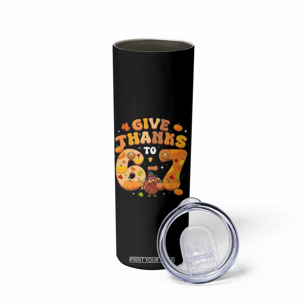 Give Thanks To 67 Skinny Tumbler Funny Brainrot Six Seven Meme Thanksgiving Gift TS12 Print Your Wear