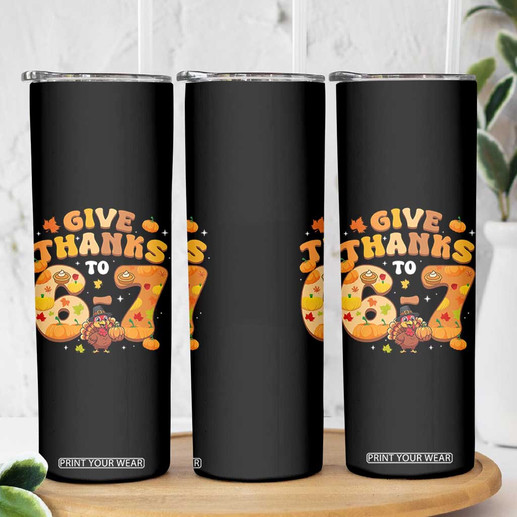 Give Thanks To 67 Skinny Tumbler Funny Brainrot Six Seven Meme Thanksgiving Gift TS12 Print Your Wear