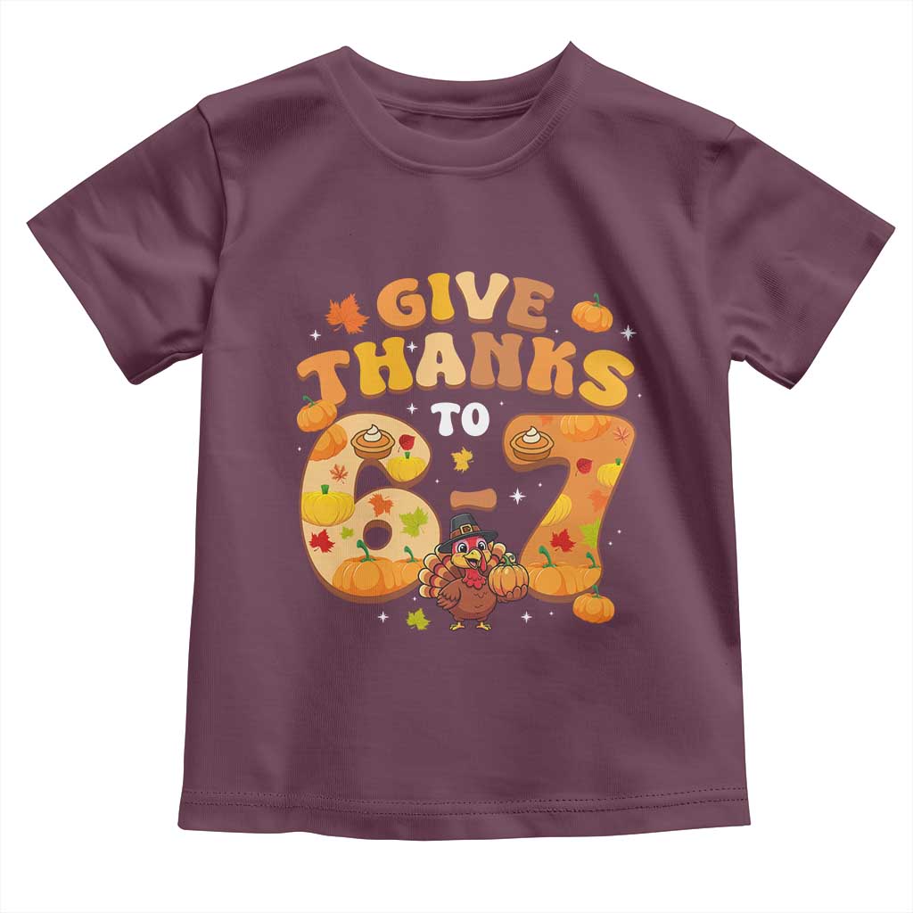Give Thanks To 67 Toddler T Shirt Funny Brainrot Six Seven Meme Thanksgiving Gift TS12 Maroon Print Your Wear