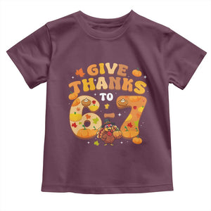 Give Thanks To 67 Toddler T Shirt Funny Brainrot Six Seven Meme Thanksgiving Gift TS12 Maroon Print Your Wear