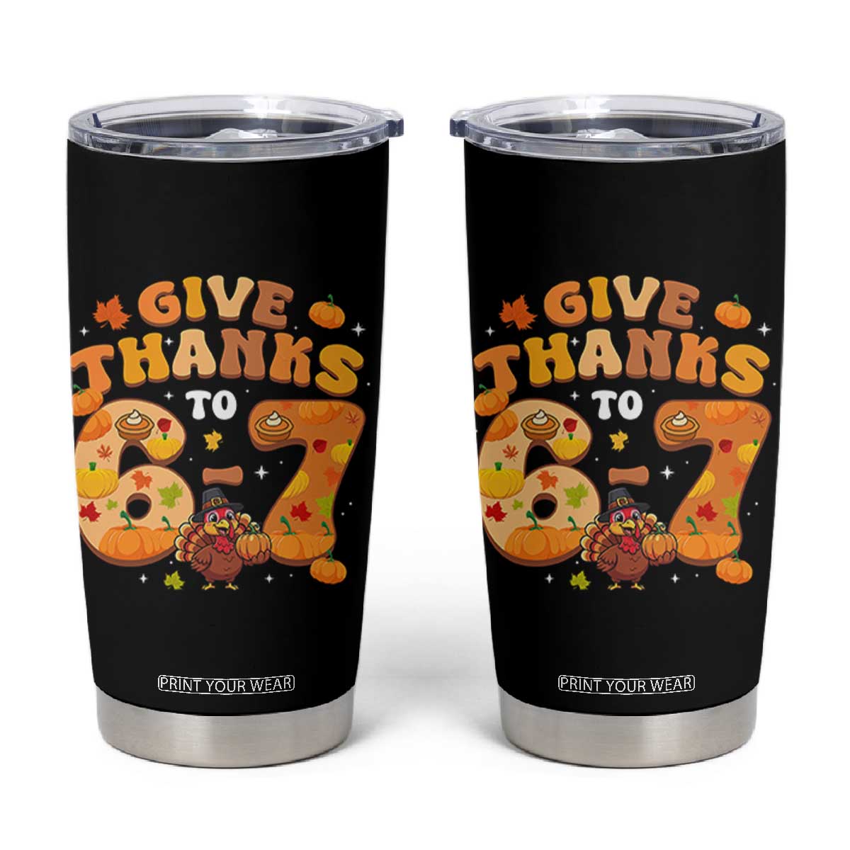 Give Thanks To 67 Tumbler Cup Funny Brainrot Six Seven Meme Thanksgiving Gift TS12 Black Print Your Wear