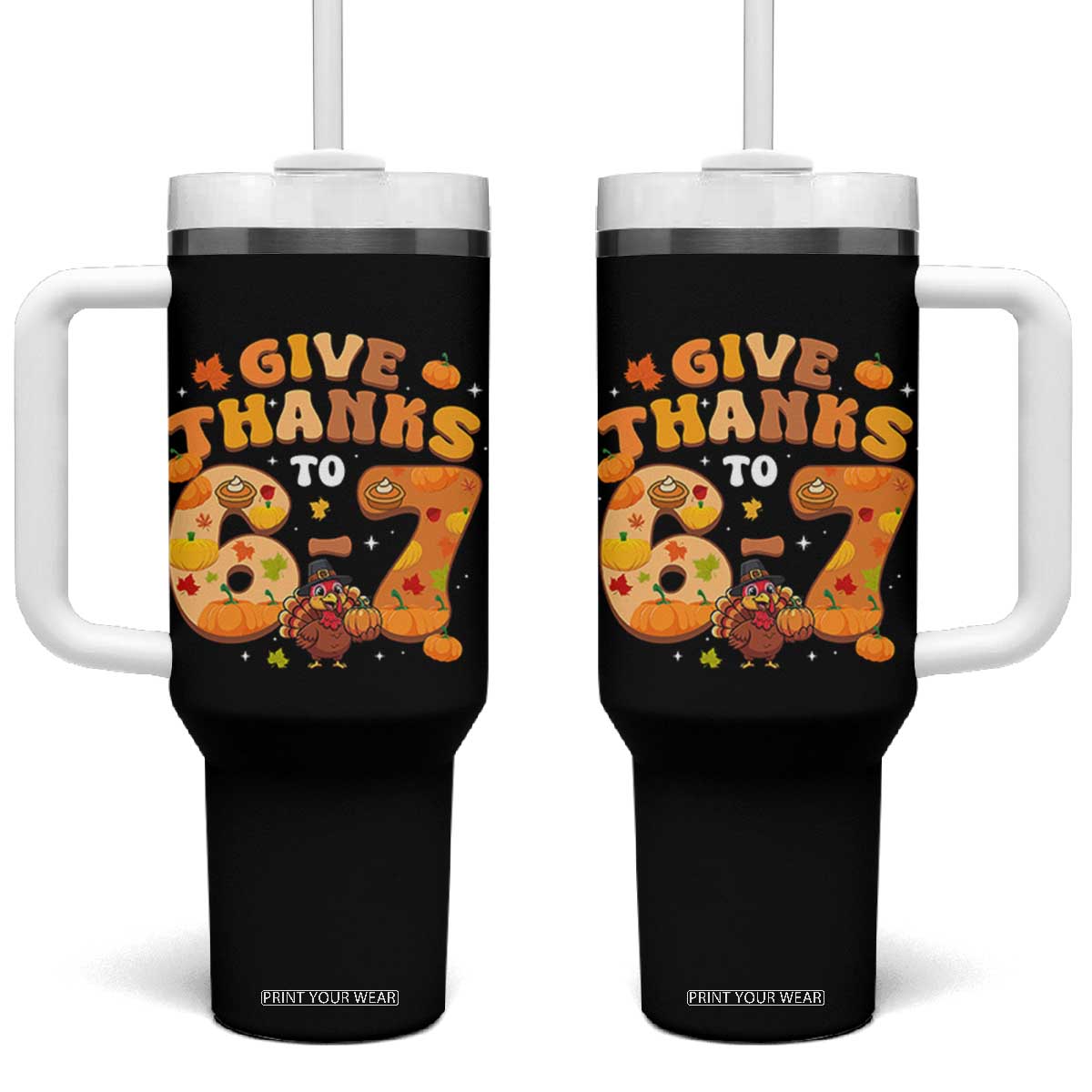 Give Thanks To 67 Tumbler With Handle Funny Brainrot Six Seven Meme Thanksgiving Gift TS12 One Size: 40 oz Black Print Your Wear