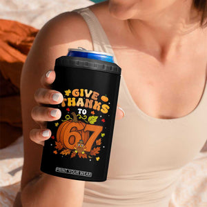 Thanksgiving Give Thanks To 67 4 in 1 Can Cooler Tumbler Funny Brainrot Meme Gift TS12 Print Your Wear