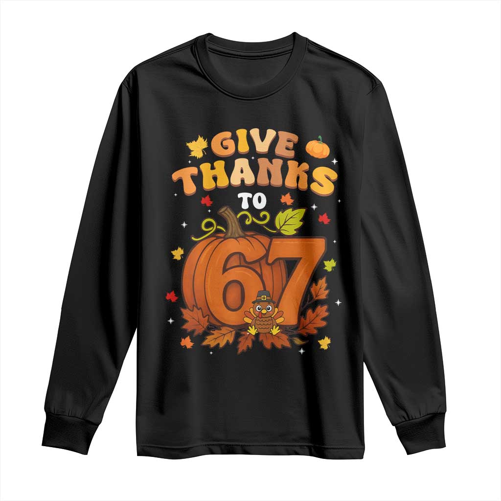 Thanksgiving Give Thanks To 67 Long Sleeve Shirt Funny Brainrot Meme Gift TS12 Black Print Your Wear
