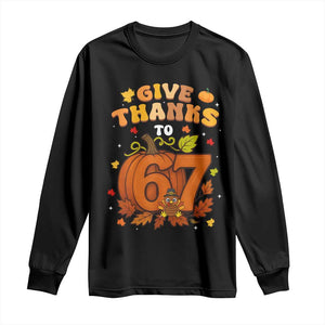Thanksgiving Give Thanks To 67 Long Sleeve Shirt Funny Brainrot Meme Gift TS12 Black Print Your Wear