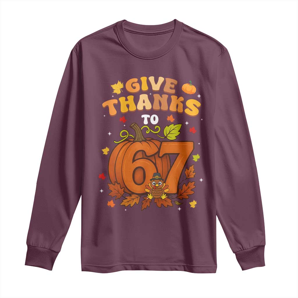 Thanksgiving Give Thanks To 67 Long Sleeve Shirt Funny Brainrot Meme Gift TS12 Maroon Print Your Wear
