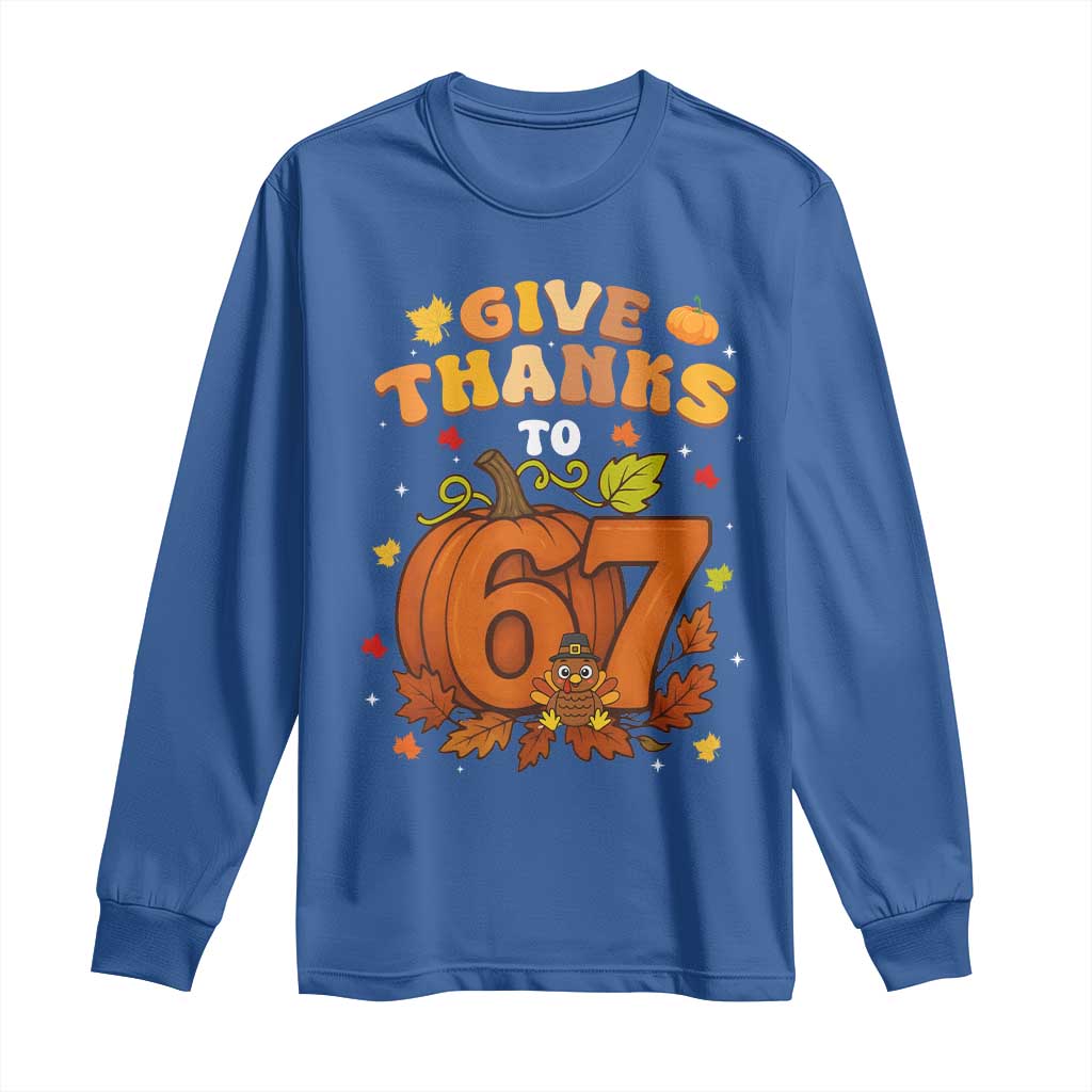 Thanksgiving Give Thanks To 67 Long Sleeve Shirt Funny Brainrot Meme Gift TS12 Royal Blue Print Your Wear