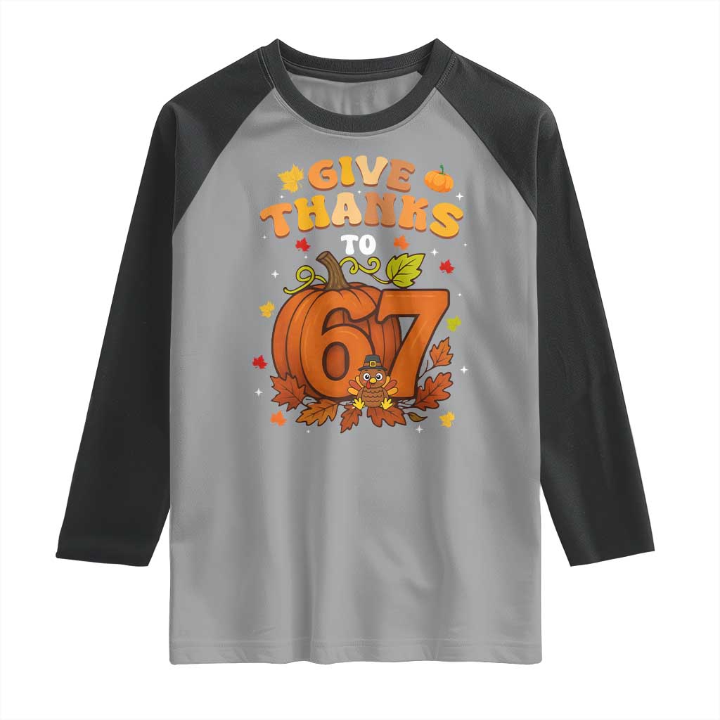 Thanksgiving Give Thanks To 67 Raglan Shirt Funny Brainrot Meme Gift TS12 Sport Gray Black Print Your Wear