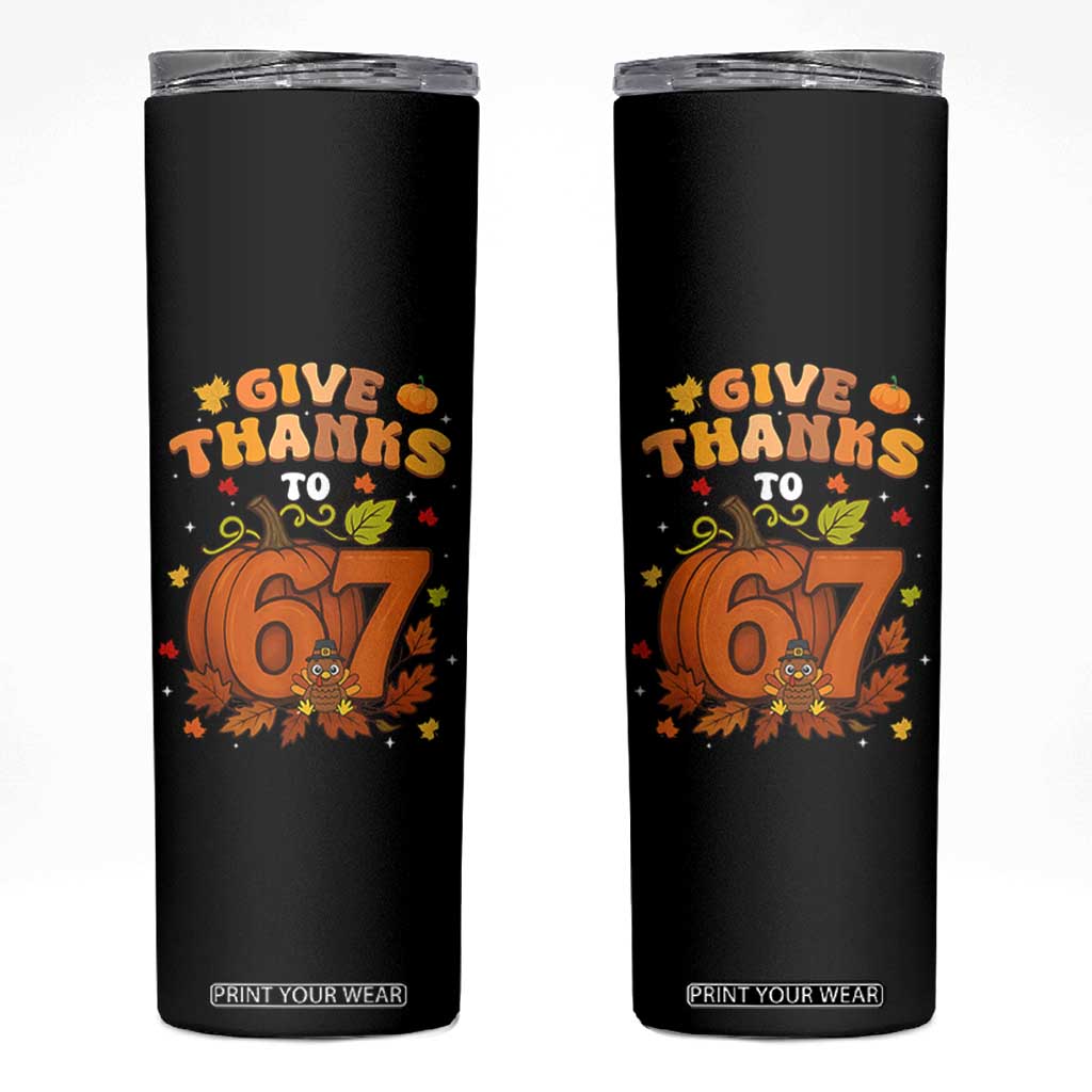 Thanksgiving Give Thanks To 67 Skinny Tumbler Funny Brainrot Meme Gift TS12 Black Print Your Wear
