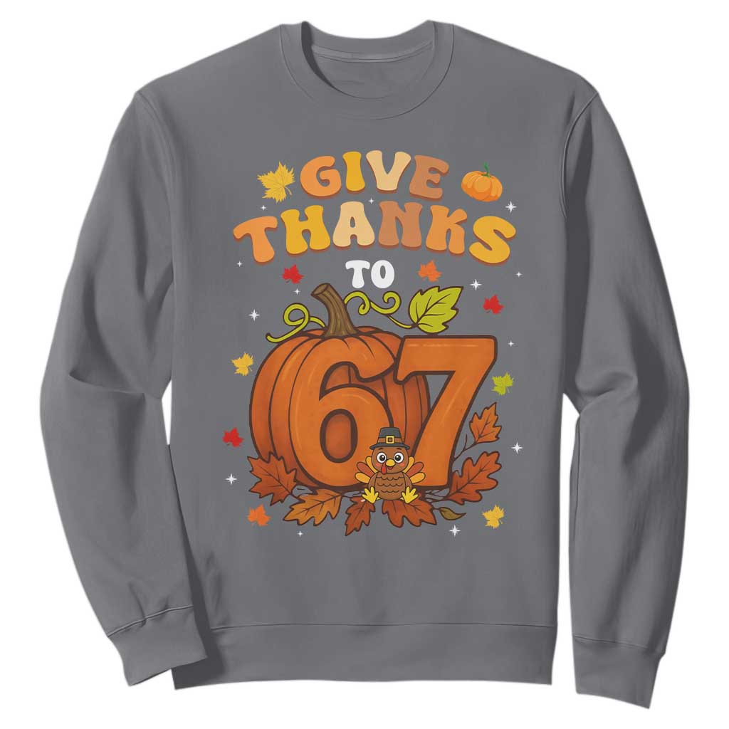 Thanksgiving Give Thanks To 67 Sweatshirt Funny Brainrot Meme Gift TS12 Charcoal Print Your Wear