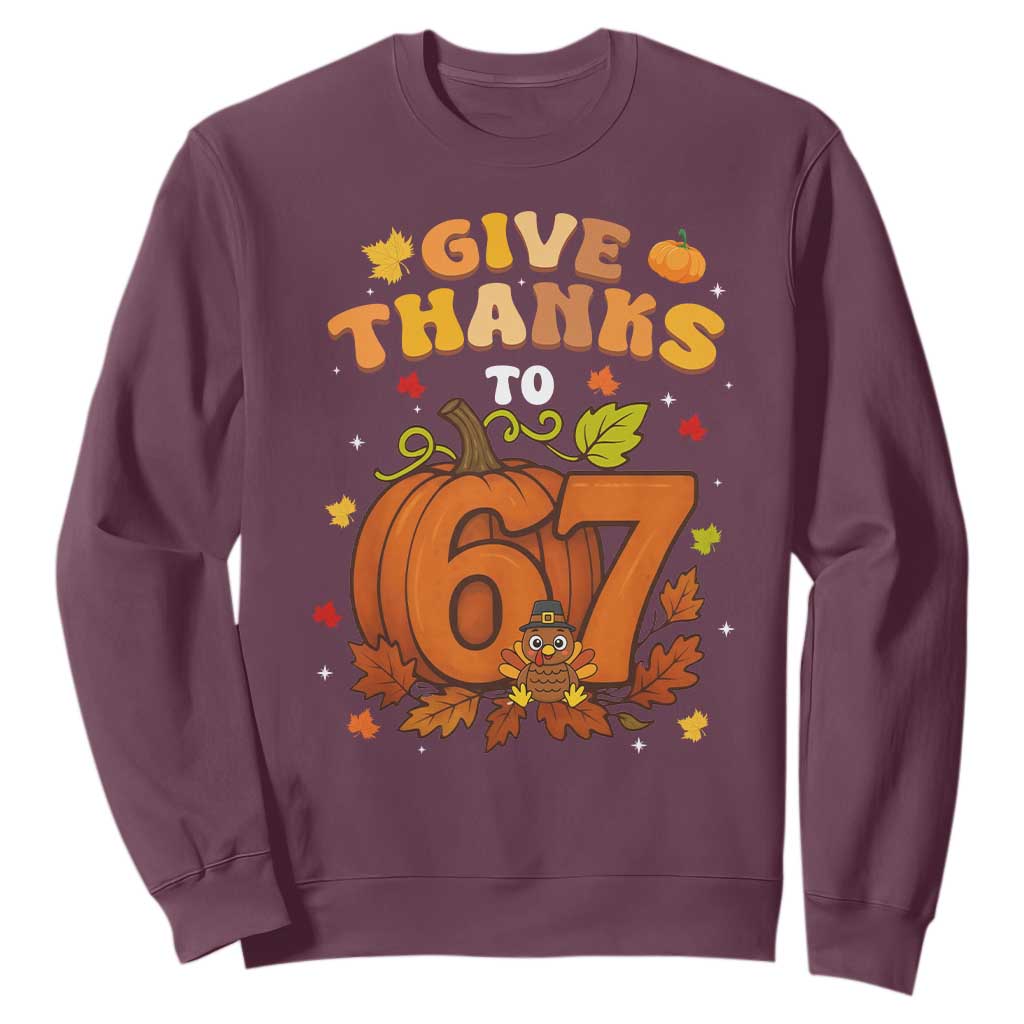 Thanksgiving Give Thanks To 67 Sweatshirt Funny Brainrot Meme Gift TS12 Maroon Print Your Wear