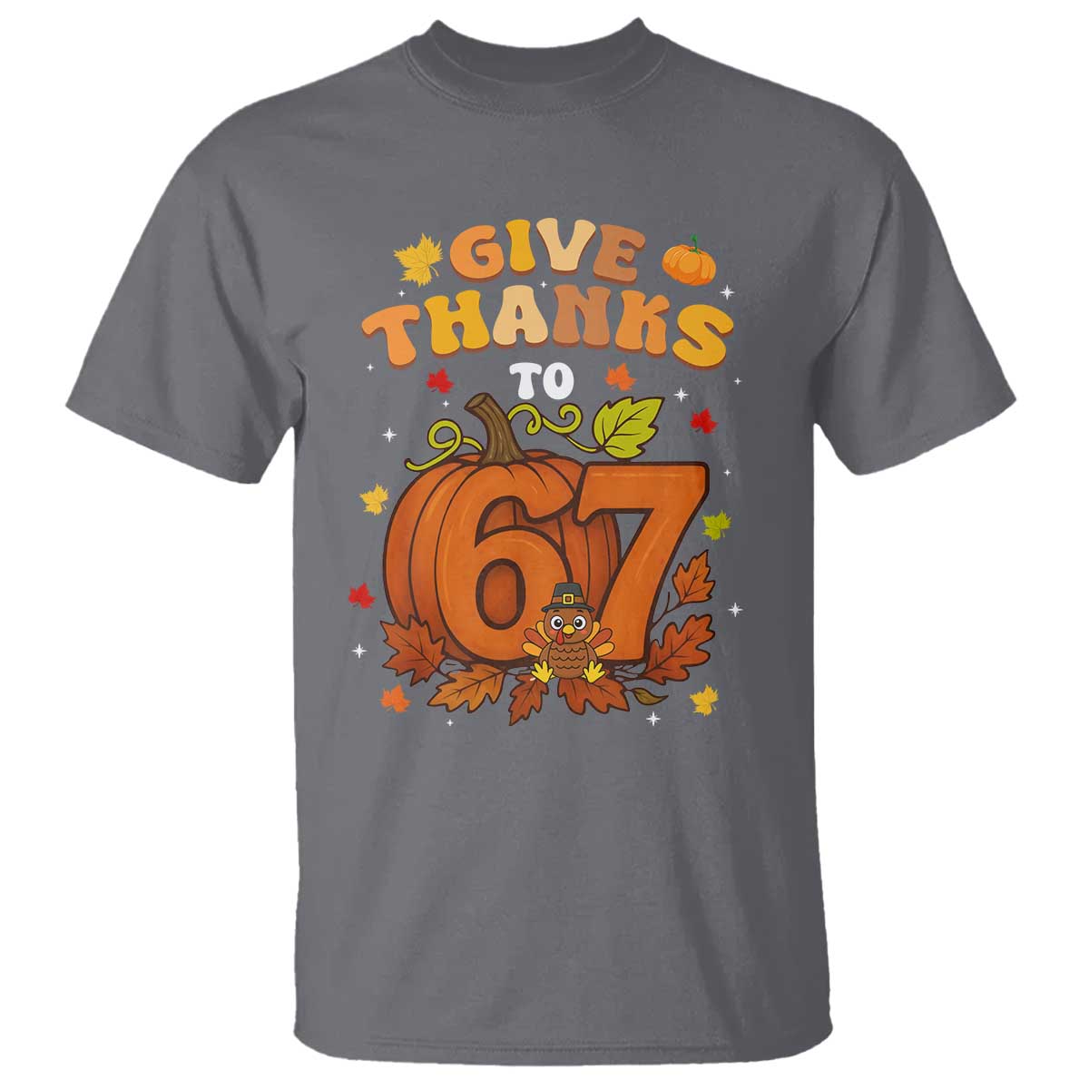Thanksgiving Give Thanks To 67 T Shirt Funny Brainrot Meme Gift TS12 Charcoal Print Your Wear