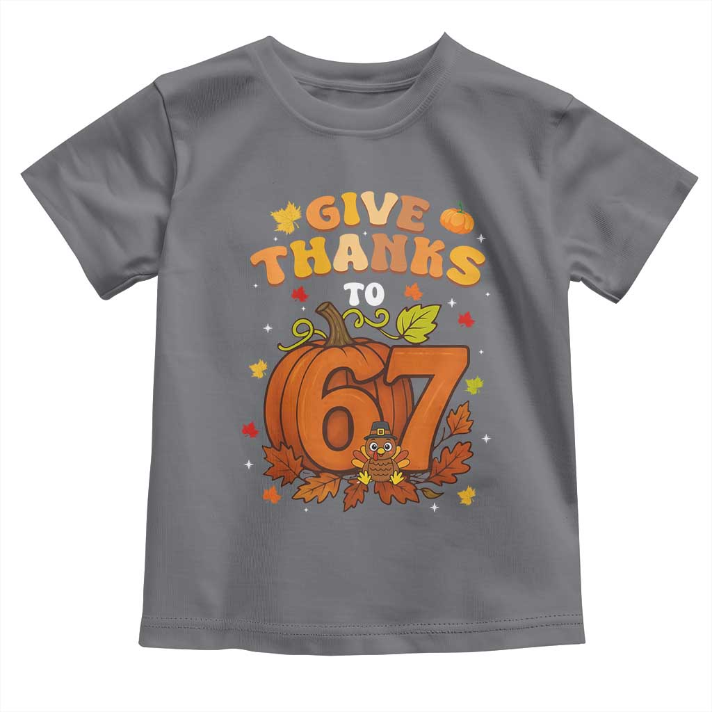 Thanksgiving Give Thanks To 67 Toddler T Shirt Funny Brainrot Meme Gift TS12 Charcoal Print Your Wear