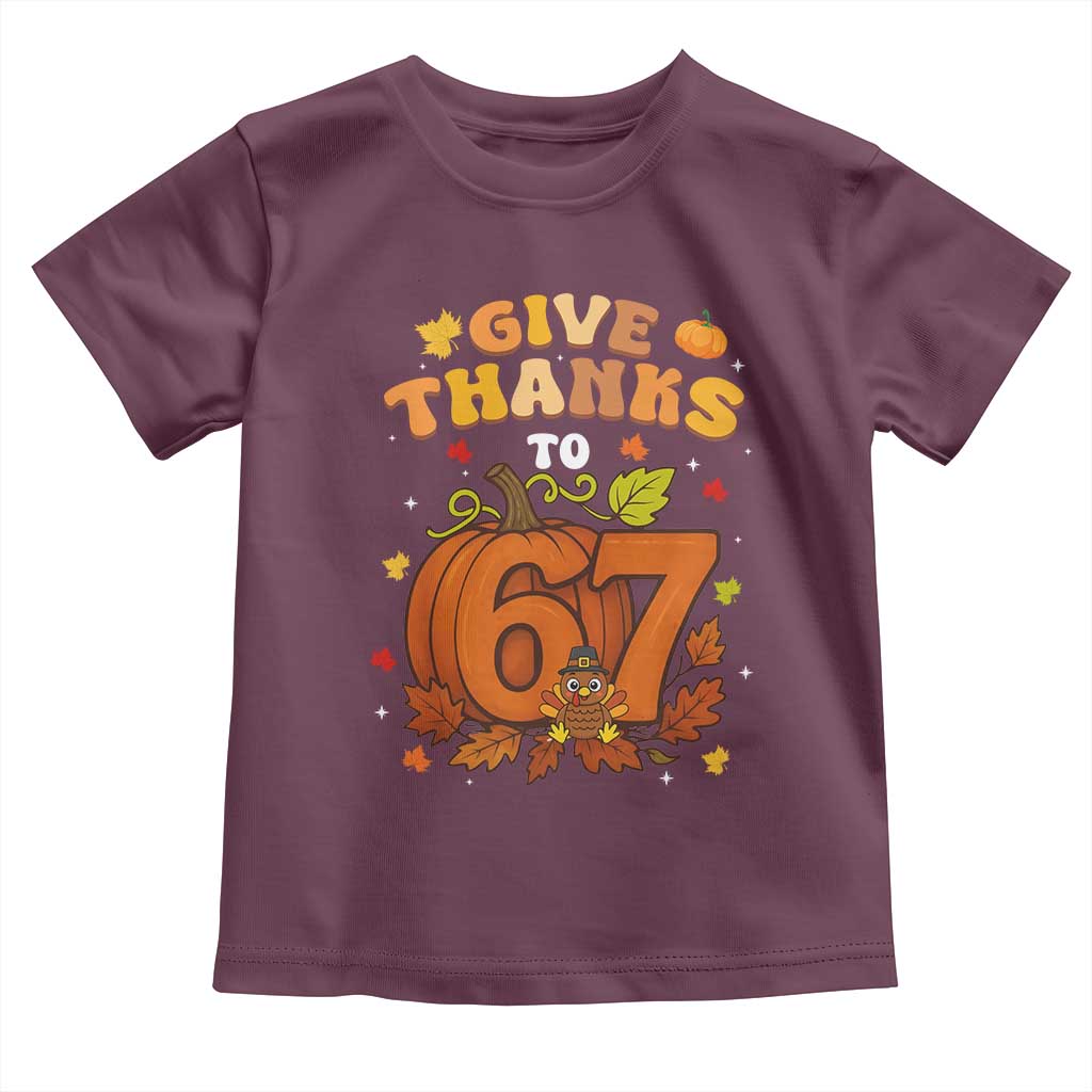 Thanksgiving Give Thanks To 67 Toddler T Shirt Funny Brainrot Meme Gift TS12 Maroon Print Your Wear