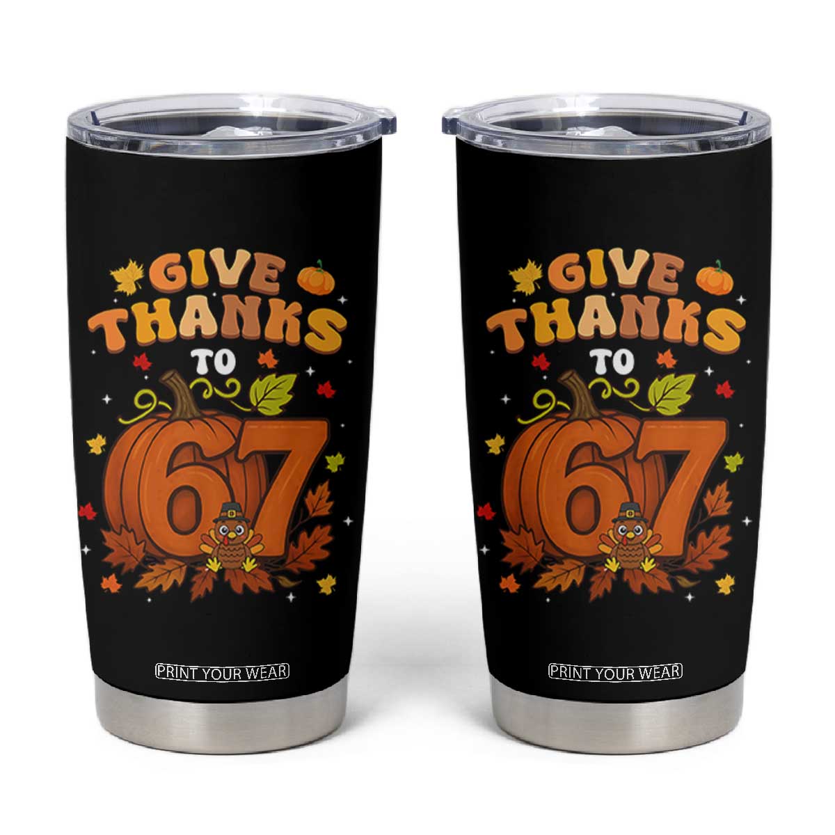 Thanksgiving Give Thanks To 67 Tumbler Cup Funny Brainrot Meme Gift TS12 Black Print Your Wear