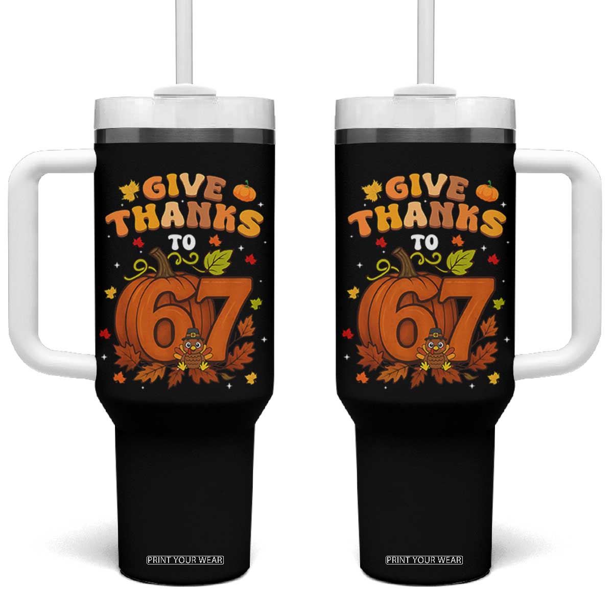 Thanksgiving Give Thanks To 67 Tumbler With Handle Funny Brainrot Meme Gift TS12 One Size: 40 oz Black Print Your Wear