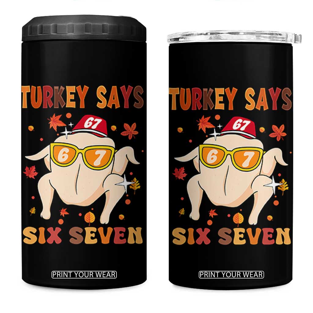 Turkey Says Six Seven 4 in 1 Can Cooler Tumbler Funny Thanksgiving Meme Gift TS12 One Size: 16 oz Black Print Your Wear
