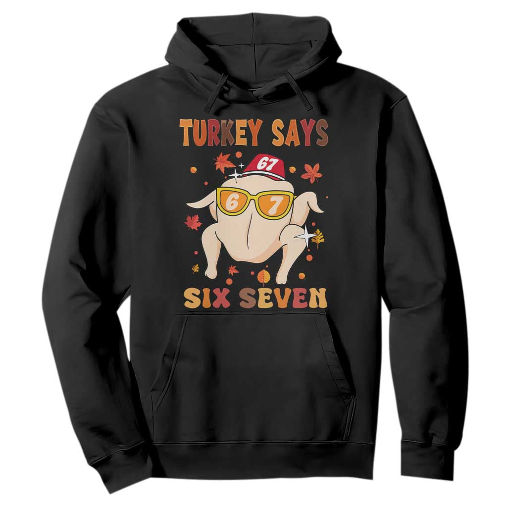 Turkey Says Six Seven Hoodie Funny Thanksgiving Meme Gift TS12 Black Print Your Wear