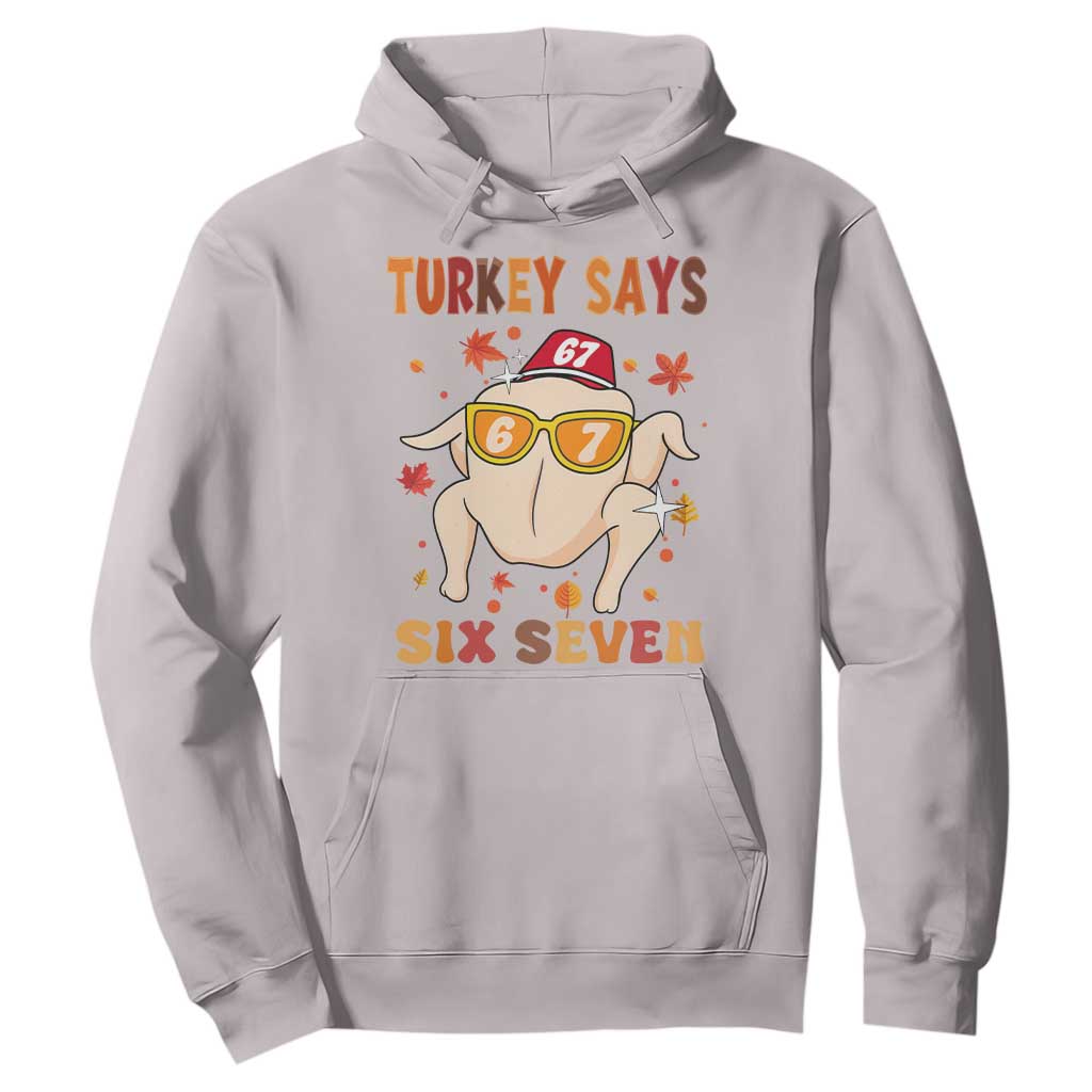 Turkey Says Six Seven Hoodie Funny Thanksgiving Meme Gift TS12 Ice Gray Print Your Wear