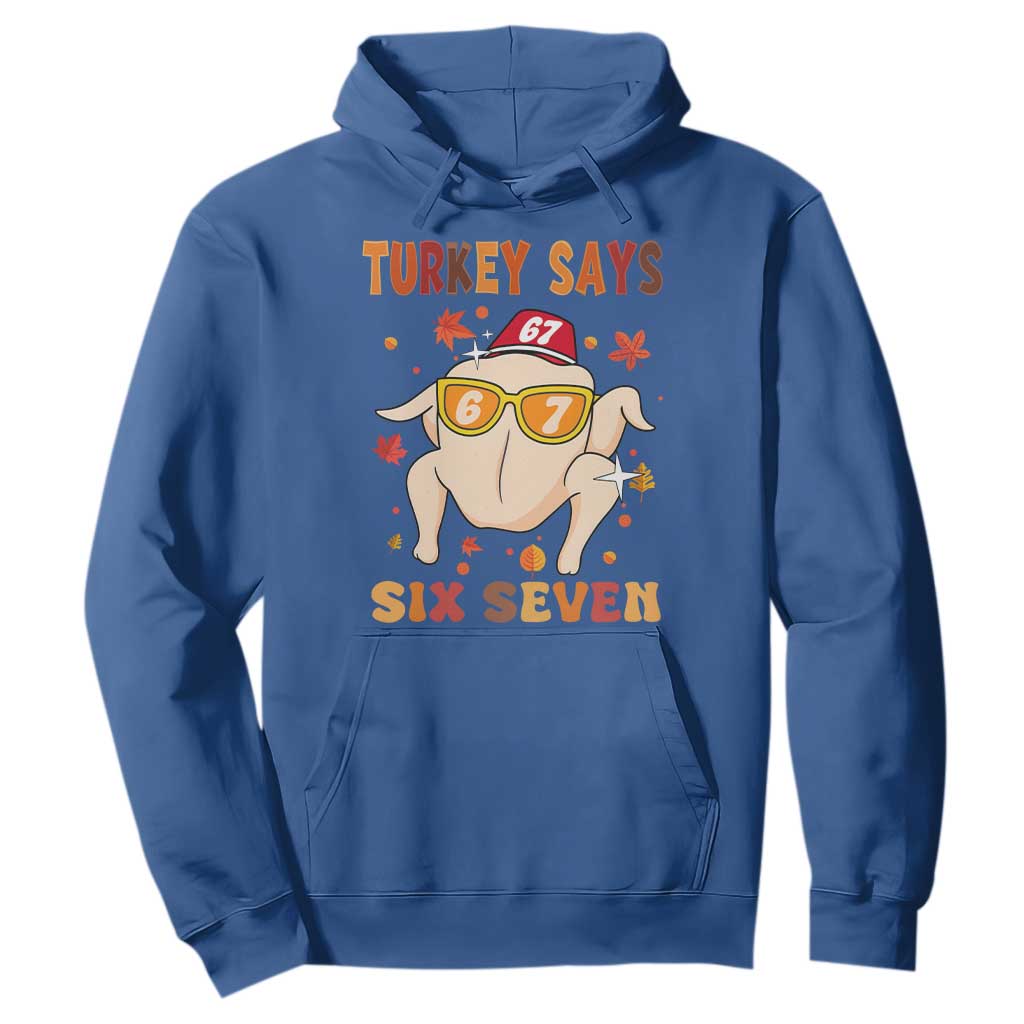 Turkey Says Six Seven Hoodie Funny Thanksgiving Meme Gift TS12 Royal Blue Print Your Wear