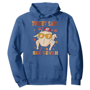Turkey Says Six Seven Hoodie Funny Thanksgiving Meme Gift TS12 Royal Blue Print Your Wear