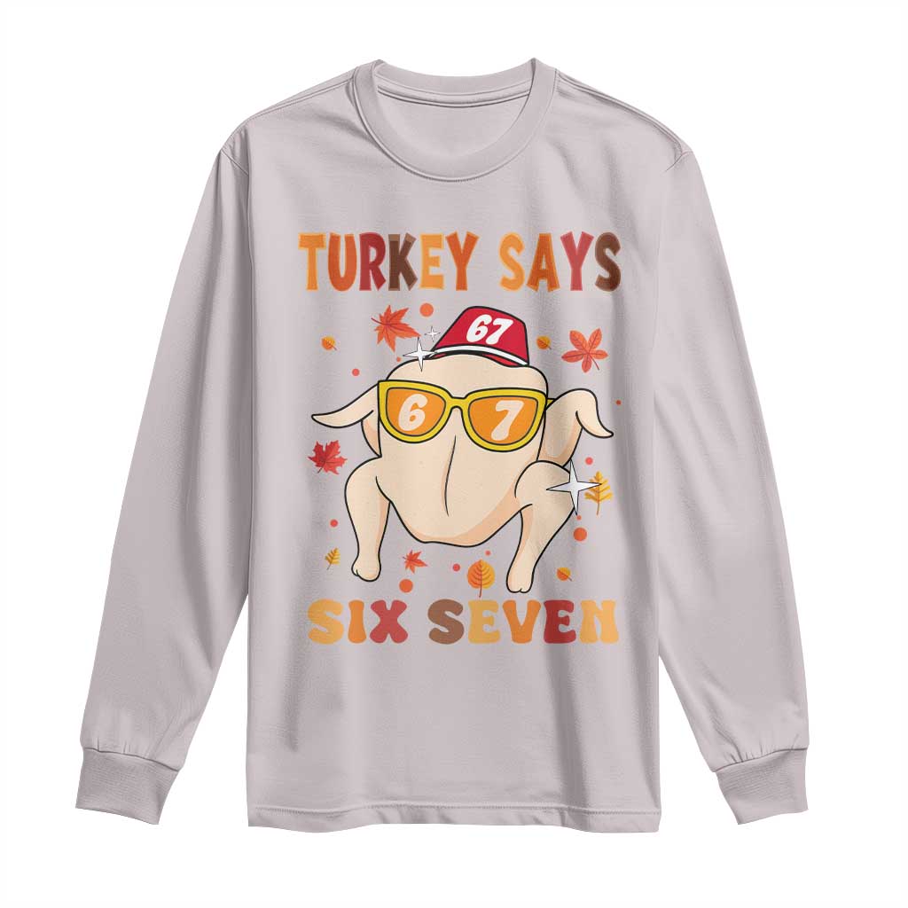 Turkey Says Six Seven Long Sleeve Shirt Funny Thanksgiving Meme Gift TS12 Ice Gray Print Your Wear
