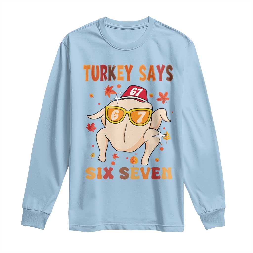 Turkey Says Six Seven Long Sleeve Shirt Funny Thanksgiving Meme Gift TS12 Light Blue Print Your Wear