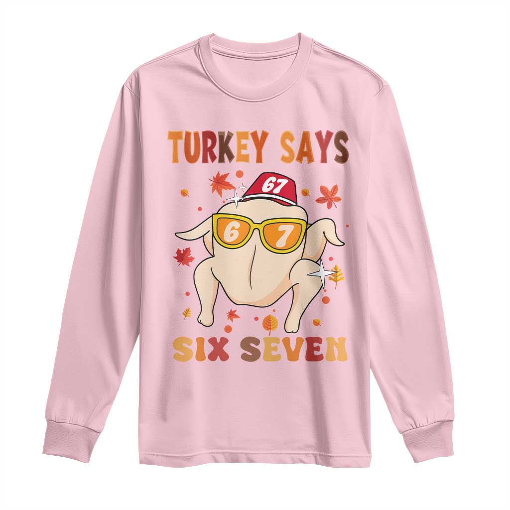 Turkey Says Six Seven Long Sleeve Shirt Funny Thanksgiving Meme Gift TS12 Light Pink Print Your Wear