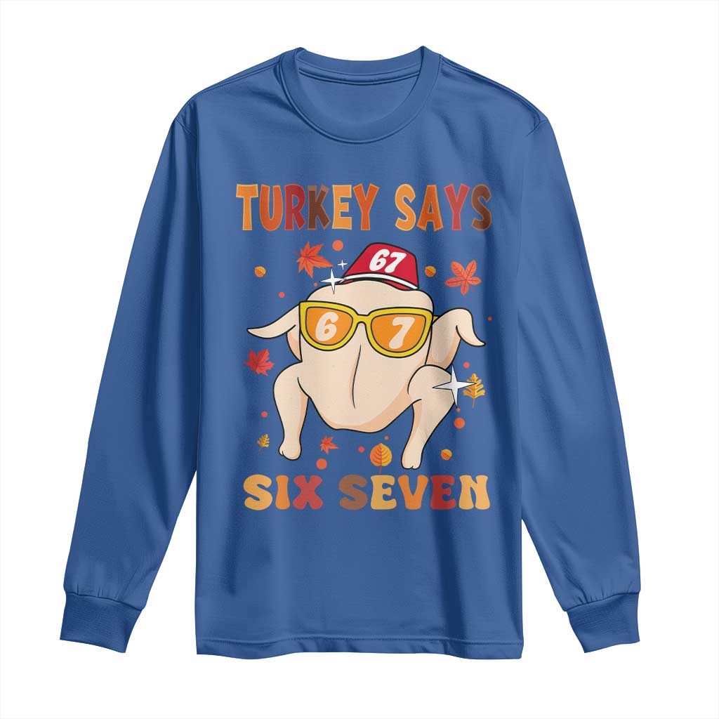 Turkey Says Six Seven Long Sleeve Shirt Funny Thanksgiving Meme Gift TS12 Royal Blue Print Your Wear
